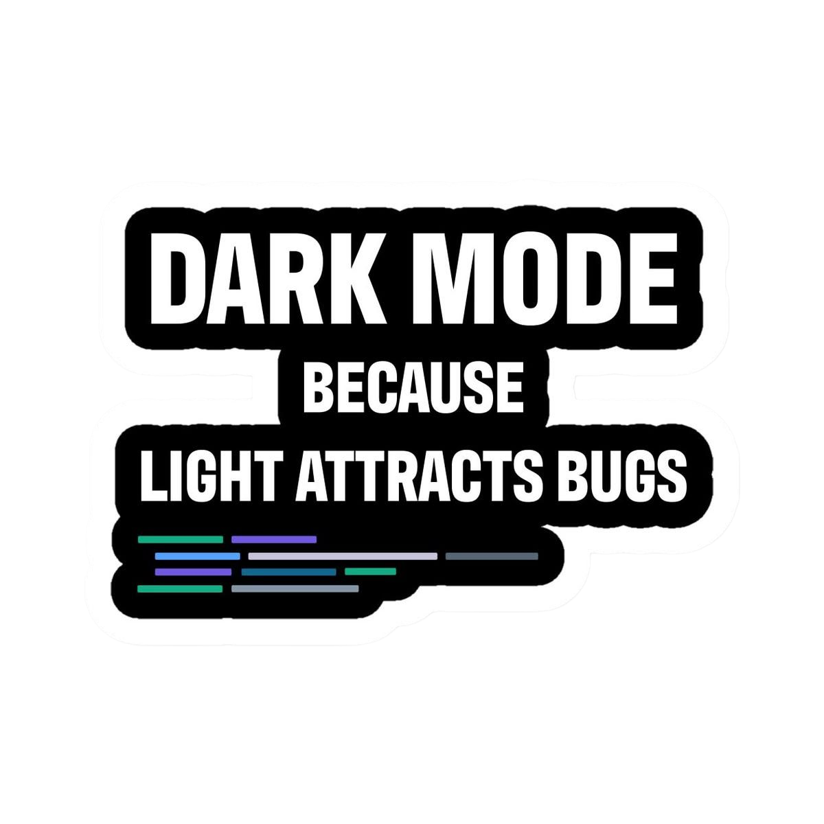 Developer Dark Mode Because Light Attracts Bugs Ma