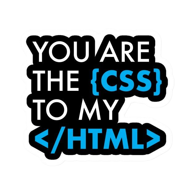 You Are The Css To My Html